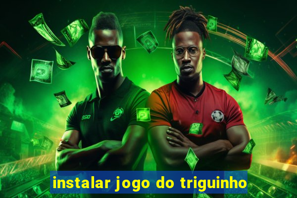 instalar jogo do triguinho